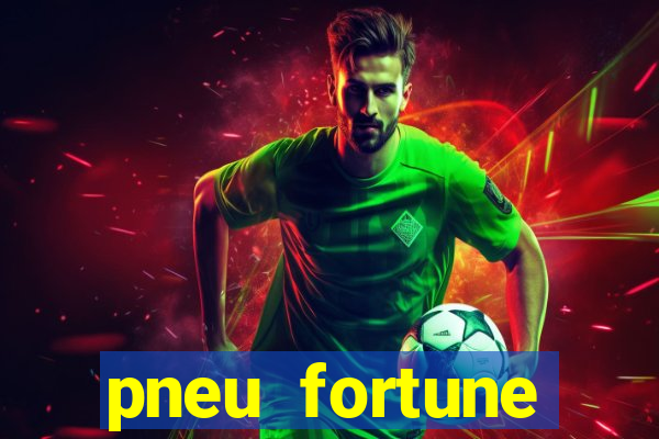 pneu fortune reclame aqui